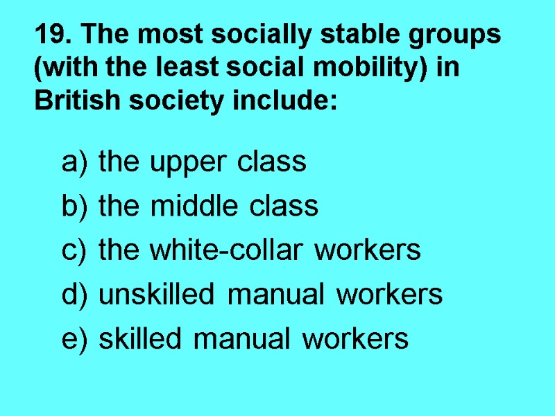 19. The most socially stable groups (with the least social mobility) in British society